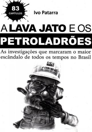 Lava jato e os petroladrões, a - as investigações que marcaram o maior escândalo de todos os tempos no brasil - Ivo patarra Menor preço em Lava jato e os petroladrões, a - as investigações que marcaram o maior escândalo de todos os tempos no brasil - Ivo patarra