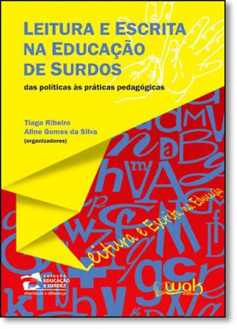 Leitura e Escrita na Educação de Surdos: Das Políticas Às Práticas Pedagógicas - Wak Menor preço em Leitura e Escrita na Educação de Surdos: Das Políticas Às Práticas Pedagógicas - Wak