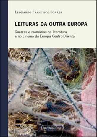 Leituras da outra europa - guerras e memorias na - literatura e no cinema da europa centro-oriental - Ufmg Menor preço em Leituras da outra europa - guerras e memorias na - literatura e no cinema da europa centro-oriental - Ufmg