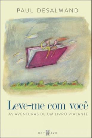 Leve-me com voce - as aventuras de um livro viajante - Octavo Menor preço em Leve-me com voce - as aventuras de um livro viajante - Octavo