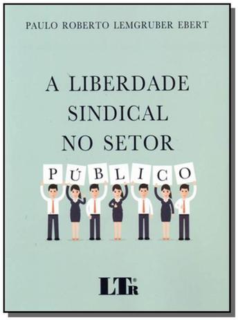 Liberdade sindical no setor publico, a - Ltr Menor preço em Liberdade sindical no setor publico, a - Ltr