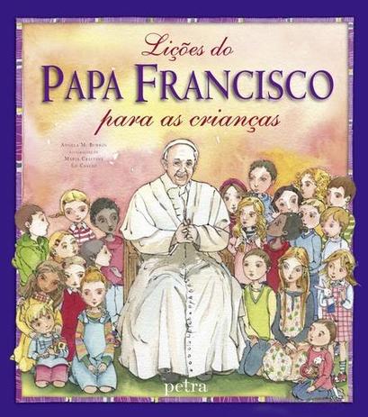 Liçoes do Papa Francisco para as Crianças - Petra editorial Menor preço em Liçoes do Papa Francisco para as Crianças - Petra editorial