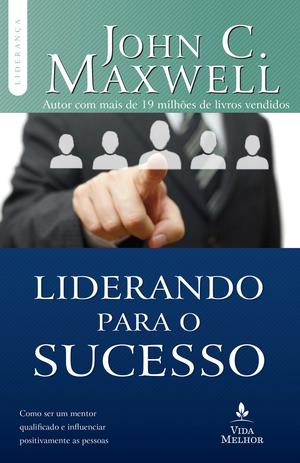 Liderando para o sucesso - Descubra como ser um mentor qualificado e influenciar positivamente as pessoas Menor preço em Liderando para o sucesso - Descubra como ser um mentor qualificado e influenciar positivamente as pessoas