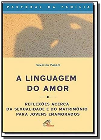 Linguagem do amor, a - reflexoes acerca da sexualidade e do matrimonio par - 1 - Paulinas é boa?