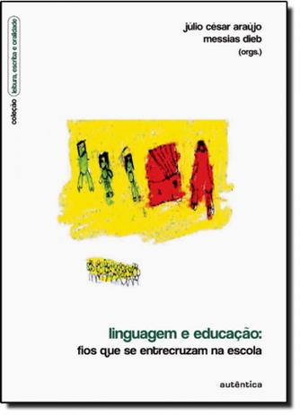 Linguagem e Educação: Fios que se Entrecruzam na Escola - Coleção Leitura, Escrita e Oralidade - Autentica Menor preço em Linguagem e Educação: Fios que se Entrecruzam na Escola - Coleção Leitura, Escrita e Oralidade - Autentica