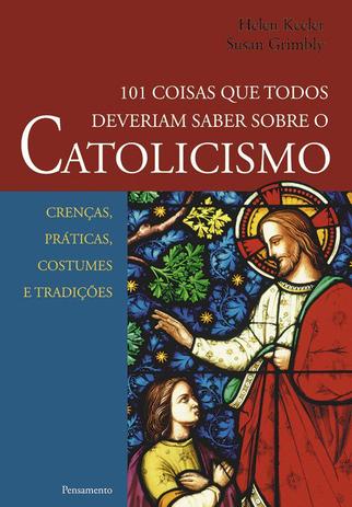 Livro - 101 Coisas que Todos Deveriam Saber Sobre o Catolicismo Menor preço em Livro - 101 Coisas que Todos Deveriam Saber Sobre o Catolicismo