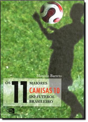 Livro - 11 Maiores Camisas 10 do Futebol Brasileiro, Os - Editora Menor preço em Livro - 11 Maiores Camisas 10 do Futebol Brasileiro, Os - Editora
