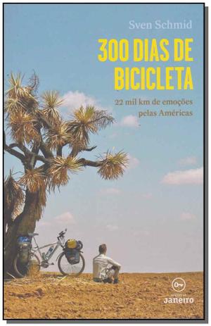 Livro - 300 Dias De Bicicleta - 22 Mil Km De Emocoes - Edicoes de janeiro Menor preço em Livro - 300 Dias De Bicicleta - 22 Mil Km De Emocoes - Edicoes de janeiro