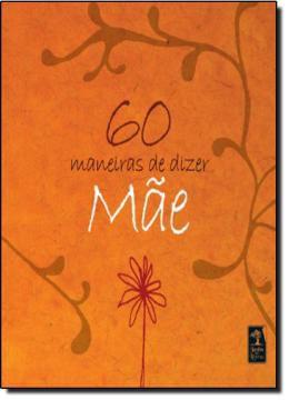 Livro - 60 maneiras de dizer mãe - Ger - geracao Menor preço em Livro - 60 maneiras de dizer mãe - Ger - geracao