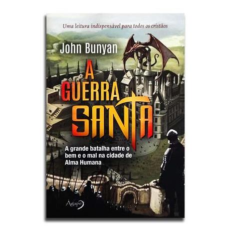 Livro A Guerra Santa  A Grande Batalha Entre O Bem E O Mal Na Cidade De Alma Humana  John Bunyan - Editora ágape é boa?