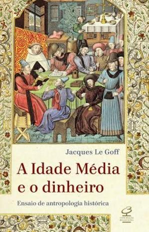 Livro - A Idade Média e o dinheiro: Ensaio de uma antropologia histórica - Ensaio de uma antropologia histórica Menor preço em Livro - A Idade Média e o dinheiro: Ensaio de uma antropologia histórica - Ensaio de uma antropologia histórica
