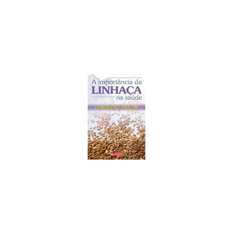 Livro - A Importância da Linhaça na Saúde - Trucom - Alaúde Menor preço em Livro - A Importância da Linhaça na Saúde - Trucom - Alaúde