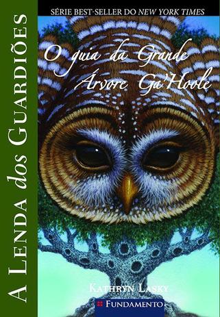 Livro - A Lenda Dos Guardiões - O Guia Da Grande Árvore Ga Hoole Menor preço em Livro - A Lenda Dos Guardiões - O Guia Da Grande Árvore Ga Hoole