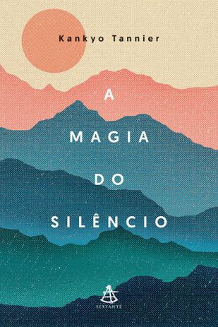 Livro - A magia do silêncio - Um olhar moderno e descontraído sobre práticas e tradições milenares que conduzem à calma e à serenidade Menor preço em Livro - A magia do silêncio - Um olhar moderno e descontraído sobre práticas e tradições milenares que conduzem à calma e à serenidade