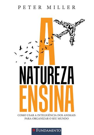 Livro - A Natureza Ensina - Como Usar A Inteligência Dos Animais Para Organizar O Seu Mundo Menor preço em Livro - A Natureza Ensina - Como Usar A Inteligência Dos Animais Para Organizar O Seu Mundo