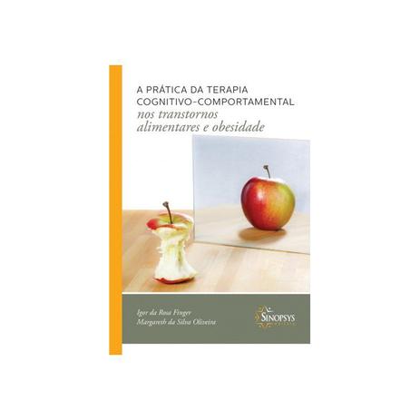 Livro - A prática da Terapia Cognitivo-Comportamental - Nos Transtornos Alimentares e Obesidade - Finger - Sinopsys Menor preço em Livro - A prática da Terapia Cognitivo-Comportamental - Nos Transtornos Alimentares e Obesidade - Finger - Sinopsys