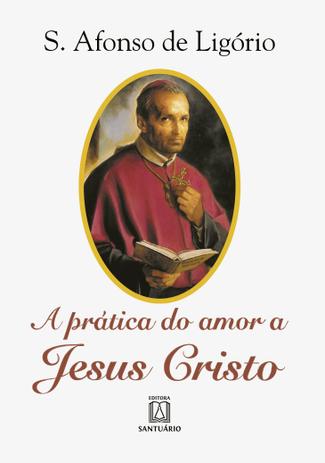 Livro - A prática do amor a Jesus Cristo Menor preço em Livro - A prática do amor a Jesus Cristo