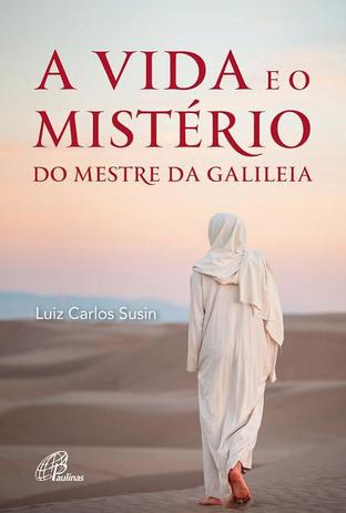 LIVRO A VIDA e O MISTÉRIO DO MESTRE DA GALILÉIA - LUIZ CARLOS SUSIN - Paulinas é boa?
