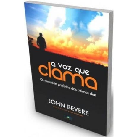 Livro - A Voz Que Clama - O Ministério Profético Dos Últimos Dias - John Bevere - N/a Menor preço em Livro - A Voz Que Clama - O Ministério Profético Dos Últimos Dias - John Bevere - N/a