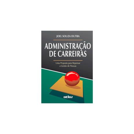 Livro - Administração de Carreiras: Uma Proposta para Repensar a Gestão de Pessoas - Dutra - Atlas Menor preço em Livro - Administração de Carreiras: Uma Proposta para Repensar a Gestão de Pessoas - Dutra - Atlas