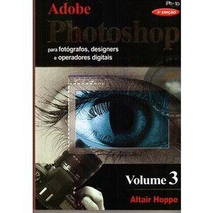 Livro Adobe Photoshop - Vol. 3 - Altair Hoppe - Iphoto Editora - Iphotos Menor preço em Livro Adobe Photoshop - Vol. 3 - Altair Hoppe - Iphoto Editora - Iphotos