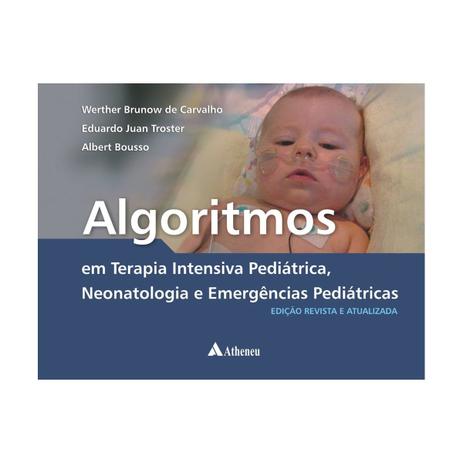 Livro - Algoritmos em Terapia Intensiva Pediátrica - Neonatologia e Emergências Pediátricas - Carvalho - Atheneu Menor preço em Livro - Algoritmos em Terapia Intensiva Pediátrica - Neonatologia e Emergências Pediátricas - Carvalho - Atheneu