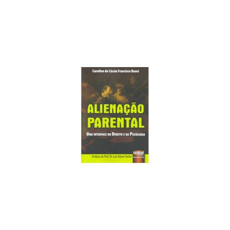 Livro - Alienação Parental - Uma Interface Direito e da Psicologia - Buosi - Juruá Menor preço em Livro - Alienação Parental - Uma Interface Direito e da Psicologia - Buosi - Juruá