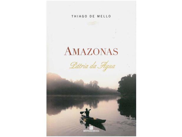 Livro Amazonas - Pátria da Água - Thiago de Mello Bertrand Brasil Menor preço em Livro Amazonas - Pátria da Água - Thiago de Mello Bertrand Brasil