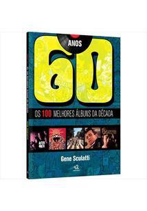 Livro - Anos 60 - Os 100 Melhores Albuns Da Década - Gene Sculatti - Larousse Menor preço em Livro - Anos 60 - Os 100 Melhores Albuns Da Década - Gene Sculatti - Larousse