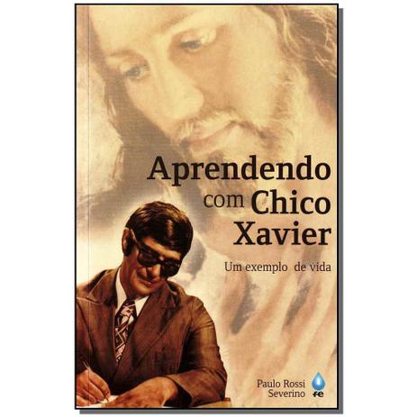 Livro - Aprendendo Com Chico Xavier - Um Exemplo De Vida - Fe editora Menor preço em Livro - Aprendendo Com Chico Xavier - Um Exemplo De Vida - Fe editora