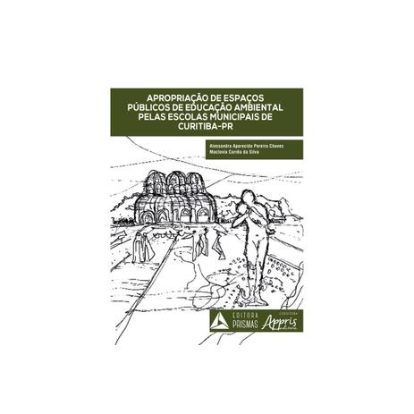 Livro - Apropriação de Espaços Públicos de Educação Ambiental - Silva - Appris editora Menor preço em Livro - Apropriação de Espaços Públicos de Educação Ambiental - Silva - Appris editora