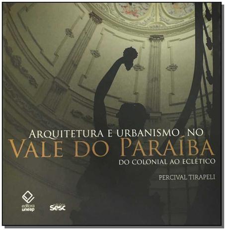 Livro - Arquitetura E Urbanismo No Vale Do Paraiba - Unesp editora Menor preço em Livro - Arquitetura E Urbanismo No Vale Do Paraiba - Unesp editora