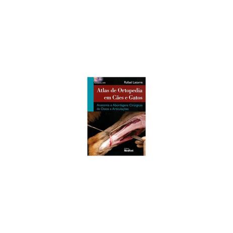 Livro - Atlas de Ortopedia em Cães e Gatos Anatomia e Abordagens Cirúrgicas de Ossos e Articulações - Latorre - Medvet Menor preço em Livro - Atlas de Ortopedia em Cães e Gatos Anatomia e Abordagens Cirúrgicas de Ossos e Articulações - Latorre - Medvet