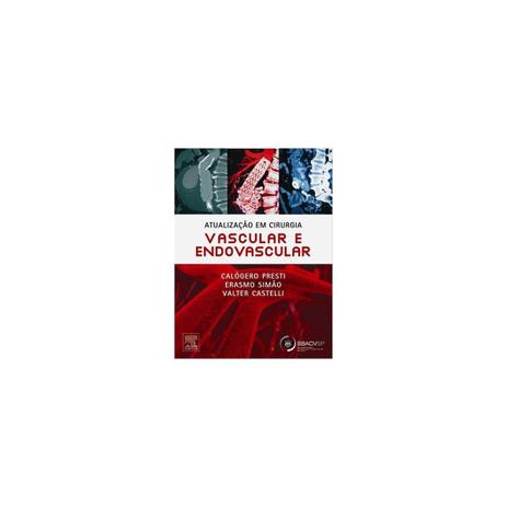 Livro - Atualização em Cirurgia Vascular e Endovascular - Presti - Elsevier Menor preço em Livro - Atualização em Cirurgia Vascular e Endovascular - Presti - Elsevier