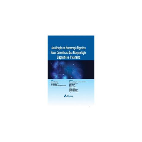 Livro - Atualização em Hemorragia Digestiva Novos Conceitos na sua Fisiopatologia Diagnóstico e Tratamento - Zilberstein - Atheneu Menor preço em Livro - Atualização em Hemorragia Digestiva Novos Conceitos na sua Fisiopatologia Diagnóstico e Tratamento - Zilberstein - Atheneu