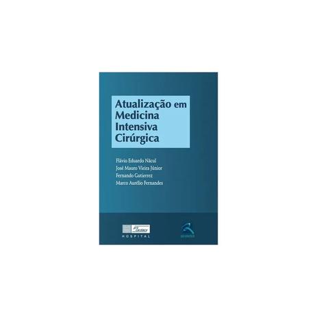 Livro - Atualização em Medicina Intensiva Cirúrgica - Nácul - Revinter Menor preço em Livro - Atualização em Medicina Intensiva Cirúrgica - Nácul - Revinter