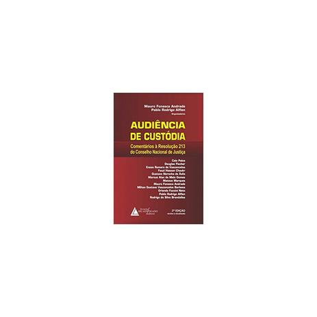 Livro - Audiência de Custódia -Comentários à Resolução nº 213 do Conselho Nacional de Justiça - Andrade - Livraria do advogado Menor preço em Livro - Audiência de Custódia -Comentários à Resolução nº 213 do Conselho Nacional de Justiça - Andrade - Livraria do advogado