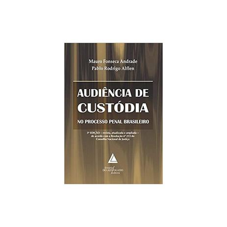 Livro - Audiência de Custódia no Processo Penal Brasileiro - Andrade - Livraria do advogado Menor preço em Livro - Audiência de Custódia no Processo Penal Brasileiro - Andrade - Livraria do advogado