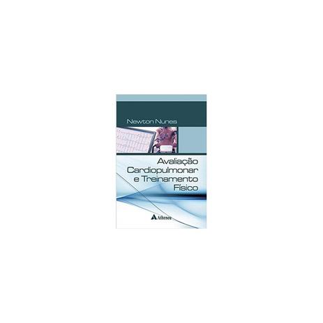 Livro - Avaliação Cardiopulmonar e Treinamento Físico - Nunes 1ª edição - Atheneu Menor preço em Livro - Avaliação Cardiopulmonar e Treinamento Físico - Nunes 1ª edição - Atheneu