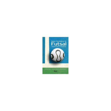 Livro - Bases Fisiológicas do Futsal - Campos - Phorte Menor preço em Livro - Bases Fisiológicas do Futsal - Campos - Phorte