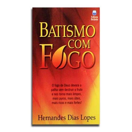 Livro Batismo Com Fogo Hernandes Dias Lopes - Editora betânia Menor preço em Livro Batismo Com Fogo Hernandes Dias Lopes - Editora betânia