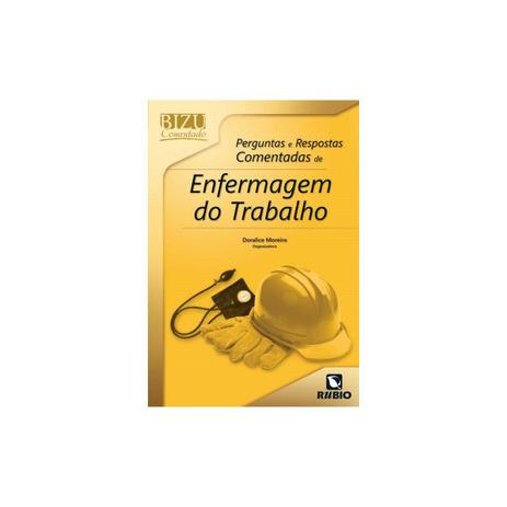 Livro - Bizu Comentado Perguntas e Respostas Comentadas de Enfermagem do Trabalho - Moreira - Rúbio Menor preço em Livro - Bizu Comentado Perguntas e Respostas Comentadas de Enfermagem do Trabalho - Moreira - Rúbio