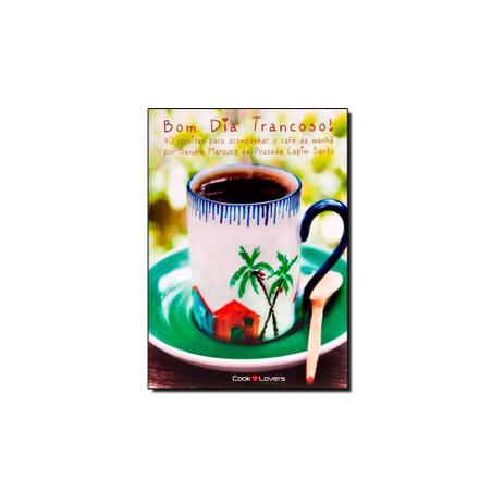 Livro -Bom Dia Trancoso: 40 Receitas Para Acompanhar o Café da Manhã - Cooklovers é boa?