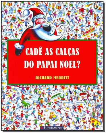 Livro - Cade As Calcas Do Papai Noel - Fundamento Menor preço em Livro - Cade As Calcas Do Papai Noel - Fundamento