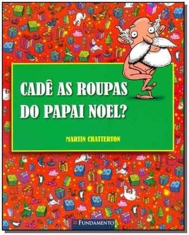 Livro - Cade As Roupas Do Papai Noel - Fundamento Menor preço em Livro - Cade As Roupas Do Papai Noel - Fundamento