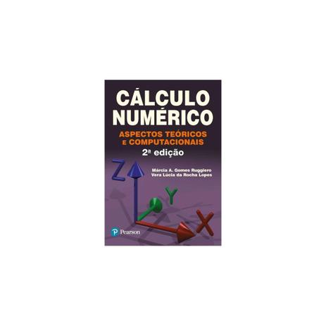 Livro - Cálculo Numérico: Aspectos Teóricos e Computacionais - Ruggiero - Pearson Menor preço em Livro - Cálculo Numérico: Aspectos Teóricos e Computacionais - Ruggiero - Pearson