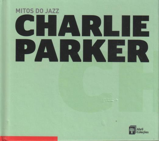 Livro + CD Mitos do Jazz - Charlie Parker - Abril Menor preço em Livro + CD Mitos do Jazz - Charlie Parker - Abril