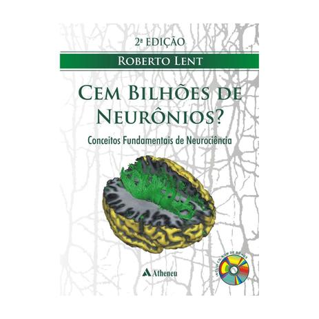 Livro - Cem Bilhões de Neurônios Conceitos Fundamentais de Neurociência - Lent - Atheneu Menor preço em Livro - Cem Bilhões de Neurônios Conceitos Fundamentais de Neurociência - Lent - Atheneu