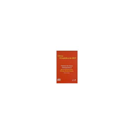 Livro - Clínica Ortopédica da Sbot Fraturas dos Ossos Osteoporóticos - SBOT - Guanabara Menor preço em Livro - Clínica Ortopédica da Sbot Fraturas dos Ossos Osteoporóticos - SBOT - Guanabara