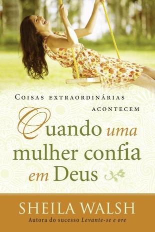 Livro - Coisas extraordinárias acontecem quando uma mulher confia em Deus Menor preço em Livro - Coisas extraordinárias acontecem quando uma mulher confia em Deus